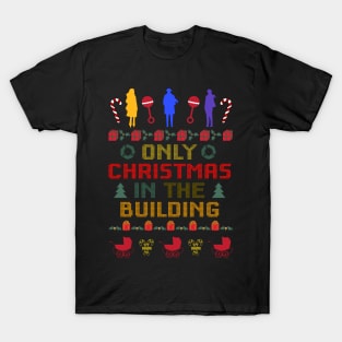 Only Christmas In The Building - Holiday Sweater T-Shirt